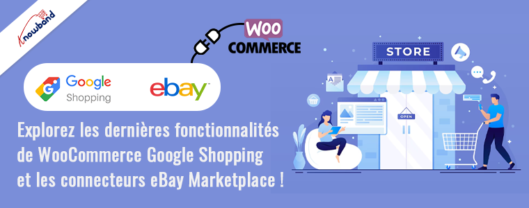 Explorez les dernières fonctionnalités des connecteurs WooCommerce Google Shopping et eBay Marketplace de Knowband !