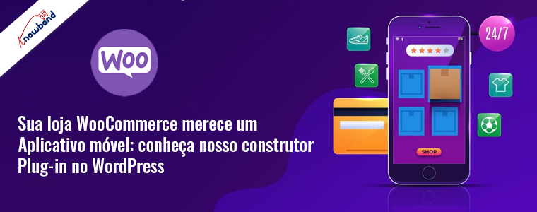 Descubra o plug-in Knowband Woocommerce Mobile App Builder no WordPress para sua loja Woocommerce