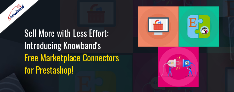 Sell More with Less Effort: Introducing Knowband’s Free Marketplace Connectors for Prestashop!