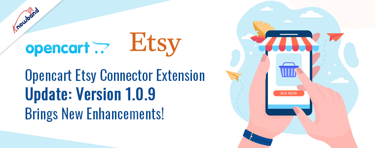 Opencart Etsy Connector Extension Update: Version 1.0.9 Brings New Enhancements!