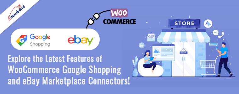 Explore the Latest Features of Knowband’s WooCommerce Google Shopping and eBay Marketplace Connectors!