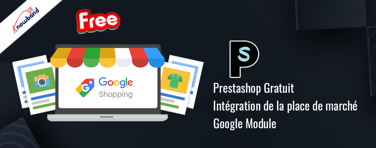 Module d'intégration gratuit Google Marketplace Prestashop de Knowband