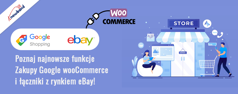 Poznaj najnowsze funkcje łączników Zakupów Google i eBay Marketplace firmy Knowband WooCommerce!