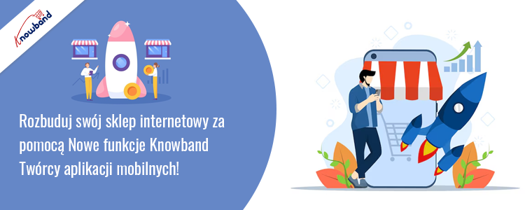 Nowe funkcje kreatorów aplikacji mobilnych Knowband