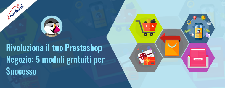 Potenzia il tuo negozio Prestashop con 5 moduli Knowband gratuiti