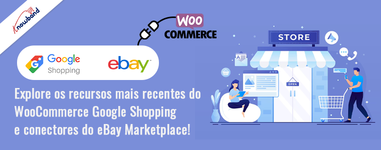 Explore os recursos mais recentes dos conectores WooCommerce Google Shopping e eBay Marketplace da Knowband!