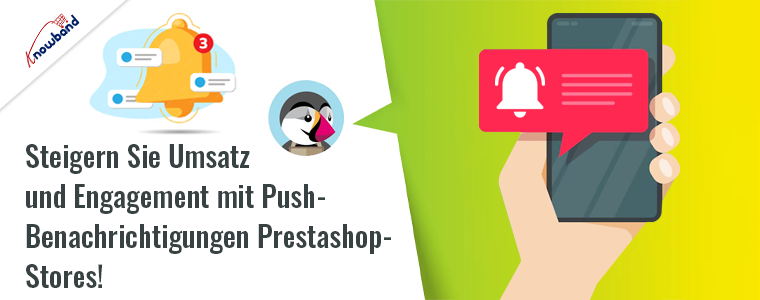 Steigern Sie Verkäufe und Engagement mit Push-Benachrichtigungen in Prestashop-Stores mit Hilfe des Prestashop-Web-Push-Benachrichtigungs-Add-ons von Knowband