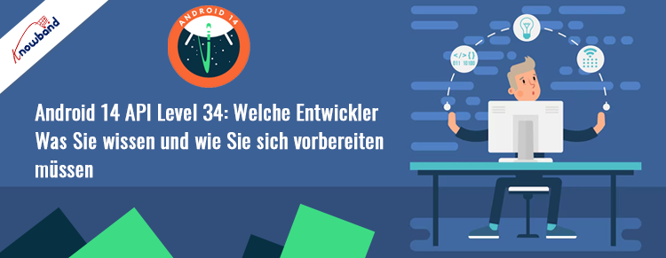 Bereiten Sie Ihre Apps mit dem Knowband Guide auf das Android 14 API Level 34 Update vor