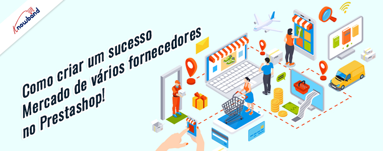 Crie um mercado multifornecedor de sucesso no Prestashop - Knowband