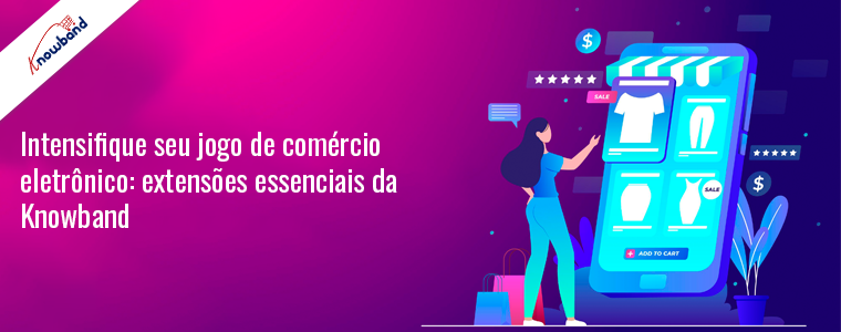 Intensifique seu jogo de comércio eletrônico: extensões essenciais da Knowband!
