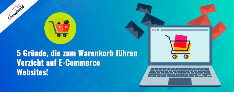 Knowband – 5 Gründe, die zum Abbruch des Einkaufswagens auf E-Commerce-Websites führen