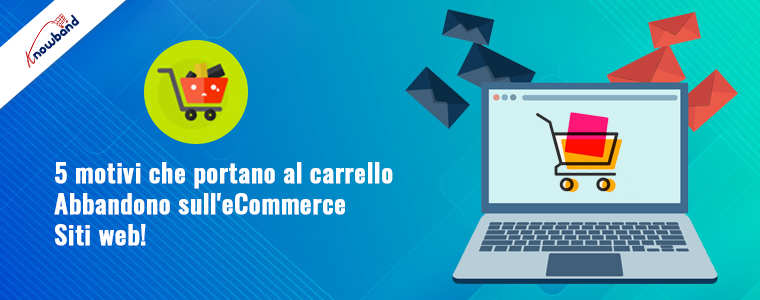 5 motivi che portano all’abbandono del carrello sui siti di e-commerce!