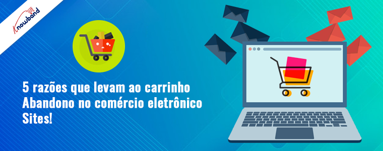 5 razões que levam ao abandono do carrinho em sites de comércio eletrônico!
