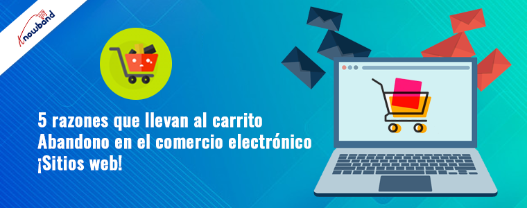 ¡5 razones que llevan al abandono del carrito en sitios web de comercio electrónico!