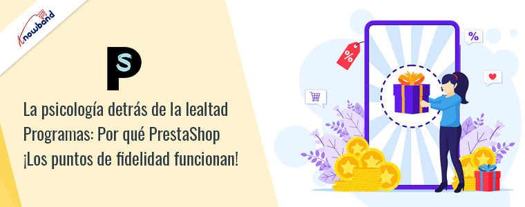 La psicología detrás de los programas de fidelización: ¡Por qué funcionan los puntos de fidelización de PrestaShop!