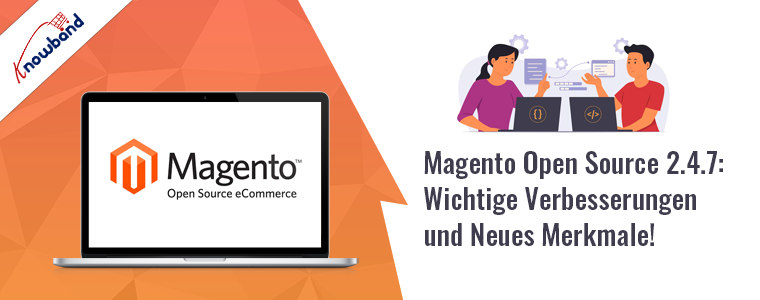Magento Open Source mit Version 2.4.7 und hervorgehobenen wichtigen Verbesserungen und neuen Funktionen von Knowband