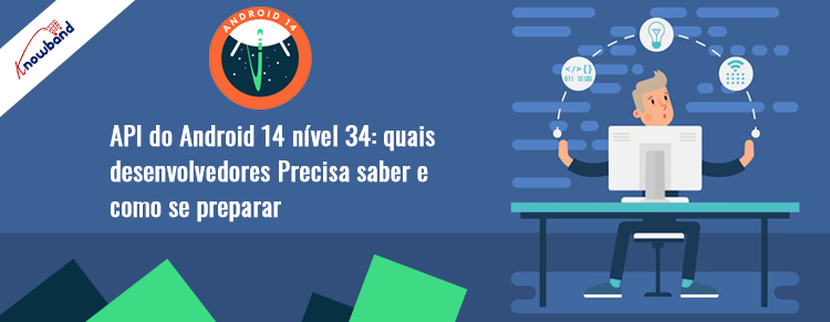 Prepare seus aplicativos para atualização da API nível 34 do Android 14 com guia Knowband