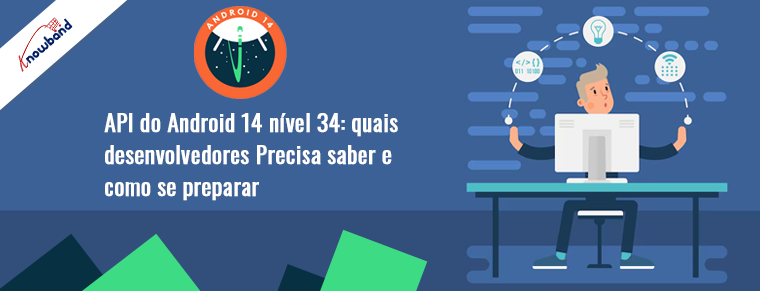 Prepare seus aplicativos para atualização da API nível 34 do Android 14 com guia Knowband