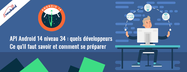 Préparez vos applications pour la mise à jour de l'API Android 14 niveau 34 avec le guide Knowband