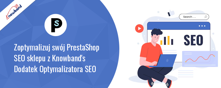 Zoptymalizuj SEO dzięki dodatkowi optymalizatora SEO PrestaShop firmy Knowband
