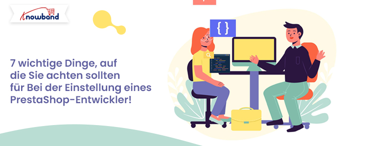 7 Schlüsselfaktoren für die Einstellung eines PrestaShop-Entwicklers – Knowband