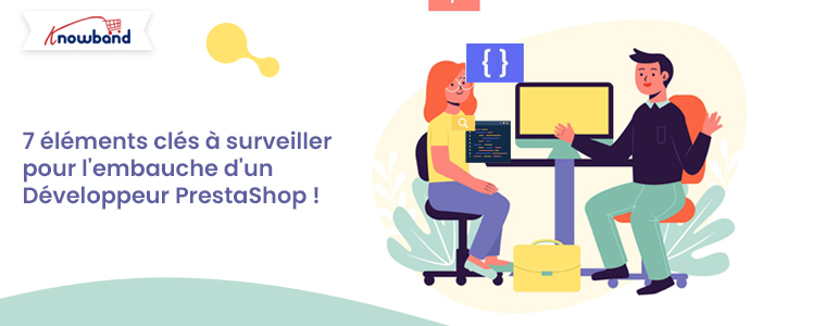 7 facteurs clés pour embaucher un développeur PrestaShop - Knowband