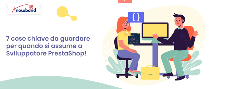 7 fattori chiave per assumere uno sviluppatore PrestaShop - Knowband