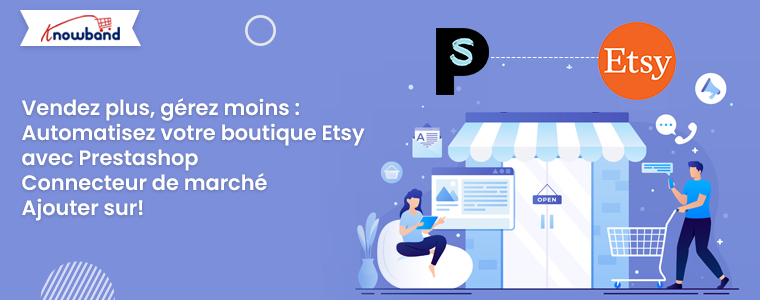 Vendez plus, gérez moins : automatisez votre boutique Etsy grâce à l’extension Prestashop Marketplace Connector de Knowband !