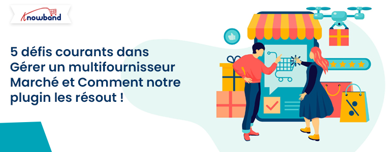 Cinq défis courants rencontrés par les propriétaires de places de marché et comment le module complémentaire Prestashop Marketplace de Knowband peut les résoudre
