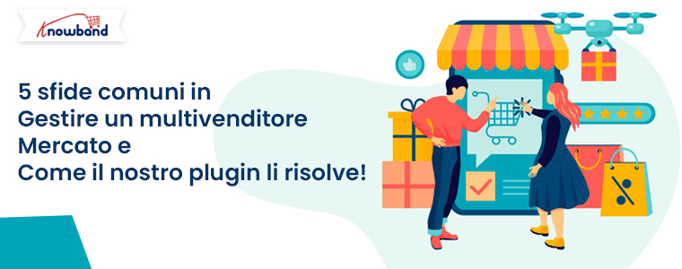 Cinque sfide comuni affrontate dai proprietari del mercato e come il componente aggiuntivo Prestashop Marketplace di Knowband può risolverle