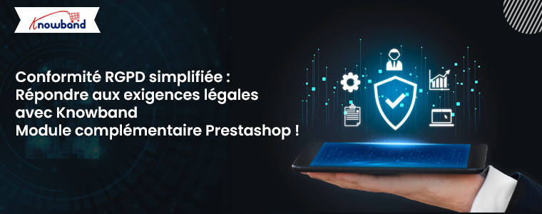 Conformité au RGPD simplifiée : répondez aux exigences légales avec le module complémentaire Prestashop de Knowband !