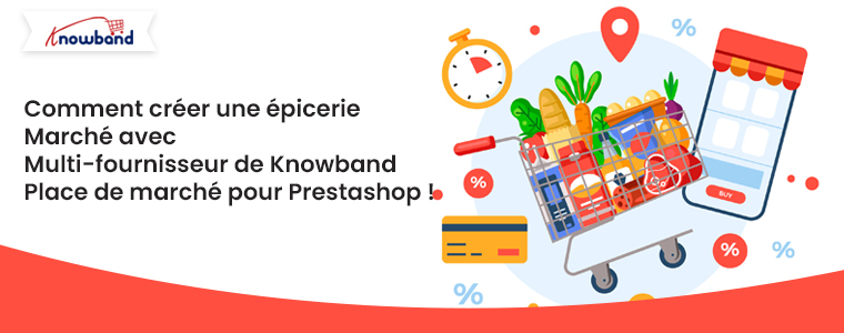 Comment créer un marché d’épicerie avec le marché multi-fournisseurs de Knowband pour Prestashop !