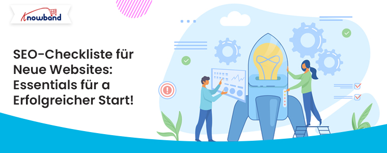 SEO-Checkliste für neue Websites: Das Wichtigste für einen erfolgreichen Start!