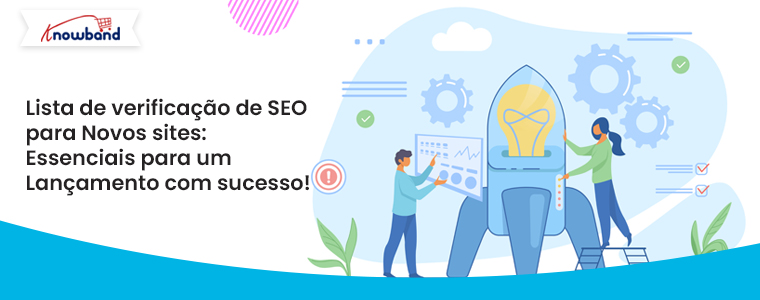 Lista de verificação de SEO da Knowband para novos sites - dicas essenciais de lançamento