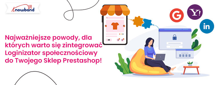 Najważniejsze powody, dla których warto zintegrować loginizer społecznościowy Knowband ze sklepem Prestashop