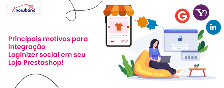 Principais razões para integrar o social loginizer da Knowband na loja Prestashop