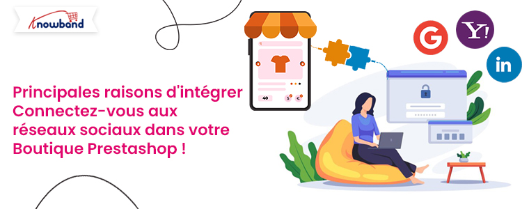 Principales raisons d'intégrer le logiciel de connexion sociale de Knowband dans la boutique Prestashop