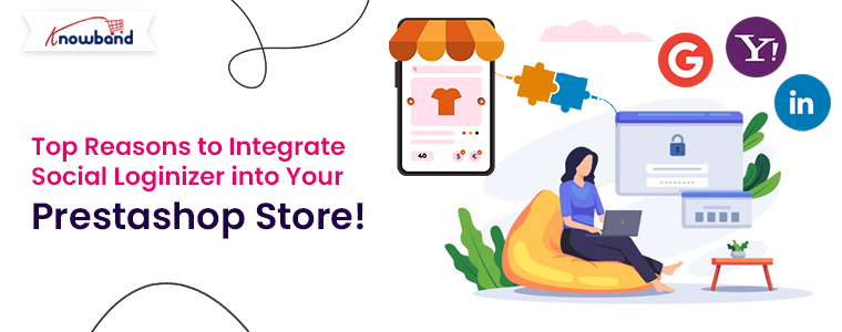 Top Reasons to Integrate Social Loginizer into Your Prestashop Store!