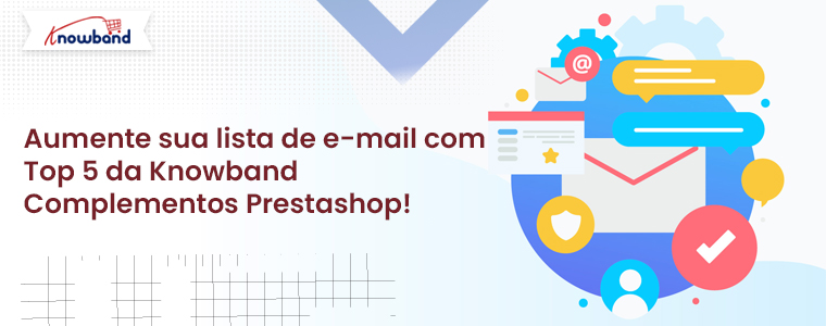Aumente sua lista de e-mail com os 5 principais complementos do PrestaShop da Knowband!