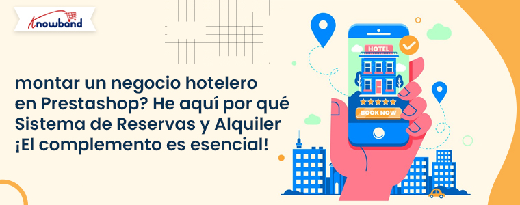 ¿Quieres montar un negocio de hostelería en Prestashop? ¡Aquí te explicamos por qué el complemento de sistema de reservas y alquileres es esencial!
