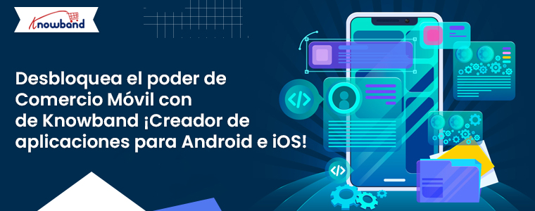 Creador de aplicaciones para Android e iOS de Knowband para comercio móvil