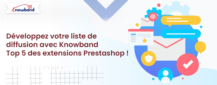 Développez votre liste de diffusion avec les 5 meilleurs modules complémentaires Prestashop de Knowband !