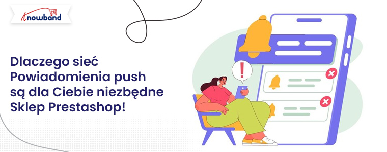 Dowiedz się, dlaczego powiadomienia push w sieci Web są niezbędne w Twoim sklepie Prestashop — blog Knowband