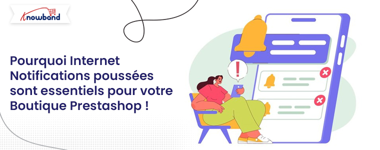 Découvrez pourquoi les notifications Web Push sont essentielles pour votre boutique Prestashop - Blog Knowband