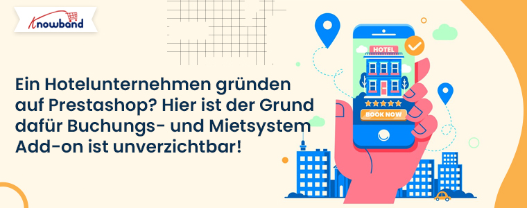Sie möchten ein Hotelgeschäft mit Prestashop eröffnen? Deshalb ist das Add-on für das Buchungs- und Mietsystem unverzichtbar!