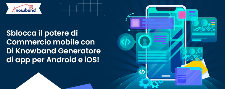 Sfrutta la potenza del commercio mobile con l’app builder Android e iOS di Knowband!