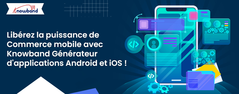 Générateur d'applications Android et iOS de Knowband pour le commerce mobile