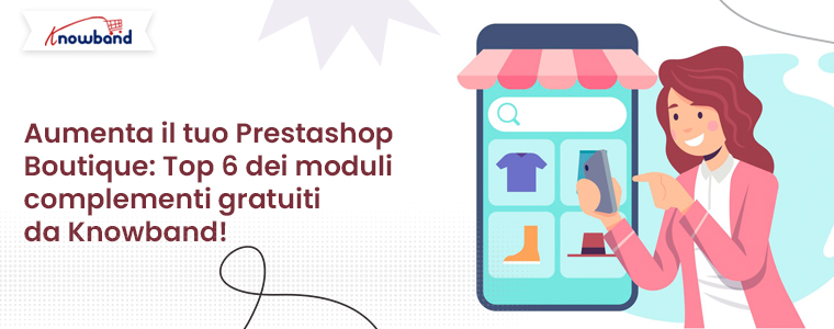 I 6 migliori componenti aggiuntivi Prestashop gratuiti di Knowband per potenziare il tuo negozio