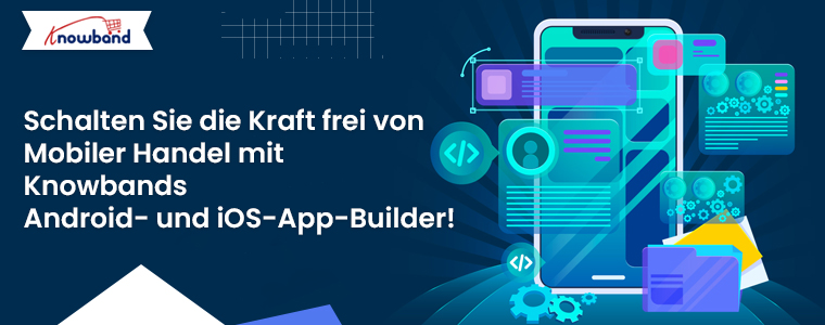 Entfesseln Sie die Macht des mobilen Handels mit dem Android- und iOS-App-Builder von Knowband!