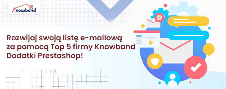 Powiększ swoją listę e-mailową dzięki 5 najlepszym dodatkom Prestashop firmy Knowband!